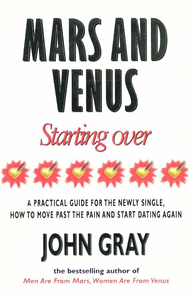 Mars and Venus Starting Over: A Practical Guide for Finding Love Again After a Painful Breakup, Divorce or the Loss of a Loved One