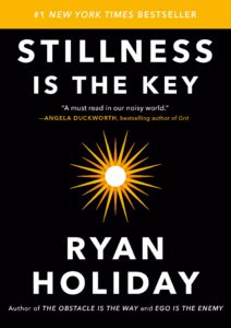 Stillness is the Key An Ancient Strategy for Modern Life