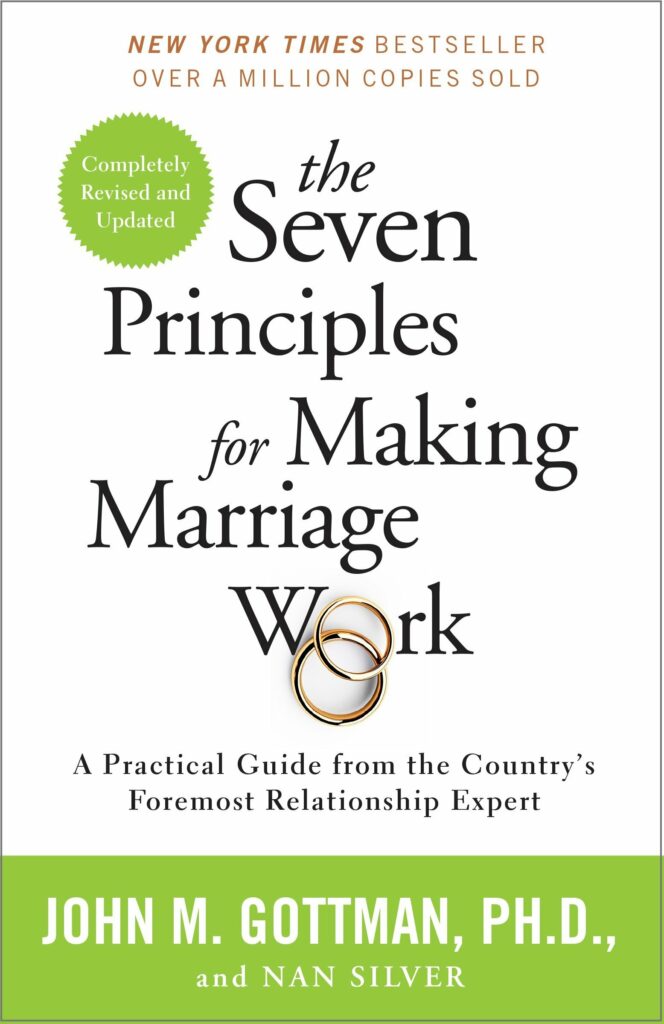 Seven Principles for Making Marriage Work A Practical Guide from the Country's Foremost Relationship Expert