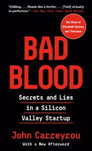 Bad Blood Secrets and Lies in a Silicon Valley Startup