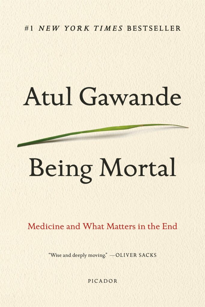 Being Mortal Medicine and What Matters in the End
