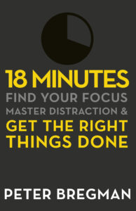 18 Minutes: Find Your Focus, Master Distraction And Get the Right Things Done