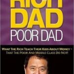 Rich Dad Poor Dad: What the Rich Teach Their Kids About Money That the Poor and Middle Class Do Not!