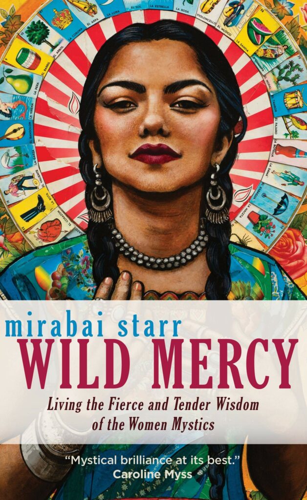 Wild Mercy Living the Fierce and Tender Wisdom of the Women Mystics