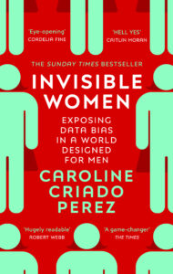 Invisible Women Exposing Data Bias in a World Designed for Men