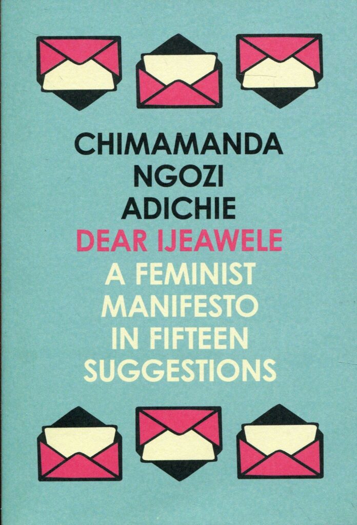 Dear Ijeawele Or A Feminist Manifesto in Fifteen Suggestions