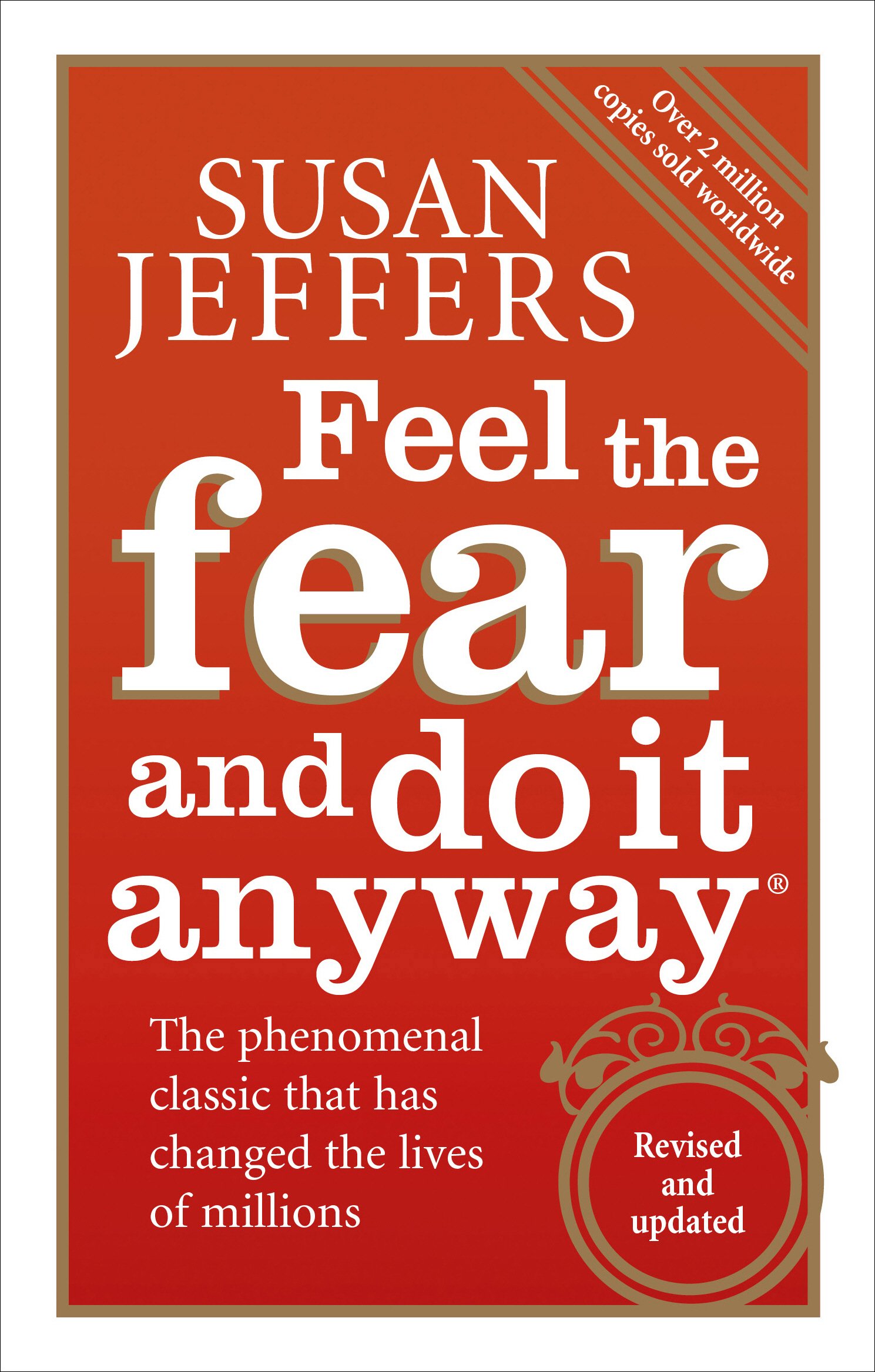 Feel the Fear and Do it Anyway: How to Turn Your Fear and Indecision into Confidence and Action