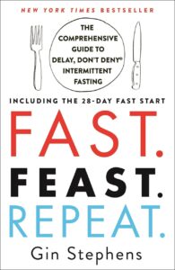 Fast Feast Repeat.: The Comprehensive Guide to Delay, Don't Deny® Intermittent Fasting--Including the 28-Day FAST Start