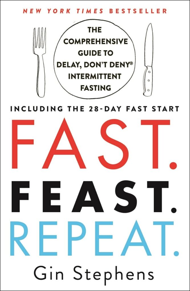 Fast Feast Repeat.: The Comprehensive Guide to Delay, Don't Deny® Intermittent Fasting--Including the 28-Day FAST Start