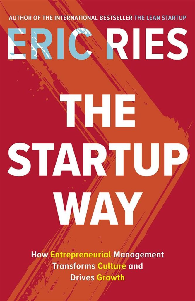 Startup Way : How Entrepreneurial Management Transforms Culture and Drives Growth