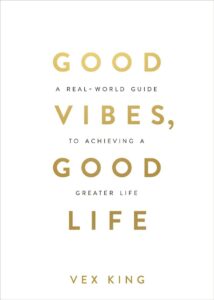 Good Vibes Good Life : How Self-Love Is the Key to Unlocking Your Greatness: THE #1 SUNDAY TIMES BESTSELLER