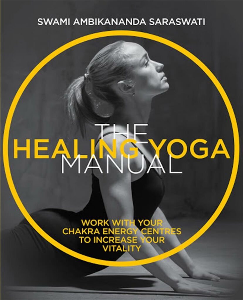 Healing Yoga Manual : Work with Your Chakra Energy Centres to Increase Your Vitality