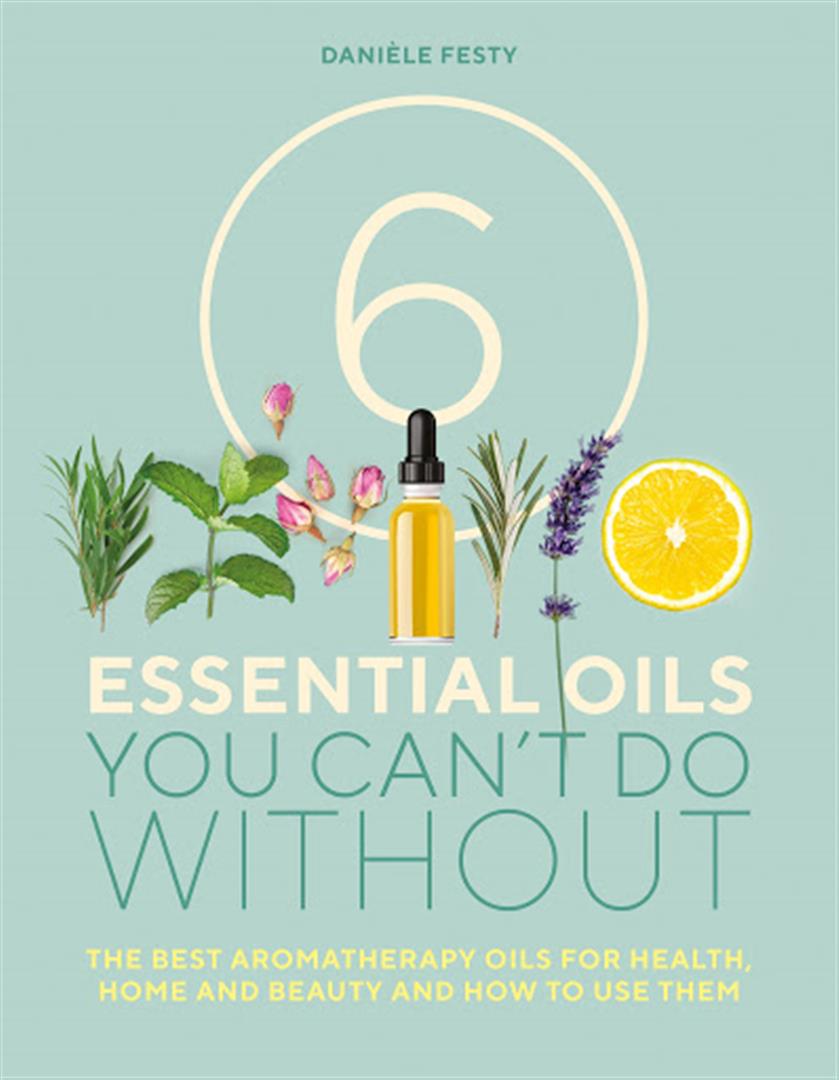 6 Essential Oils You Can't Do Without