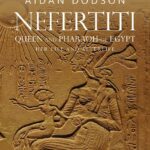 Nefertiti, Queen and Pharaoh of Egypt: Her Life and Afterlife