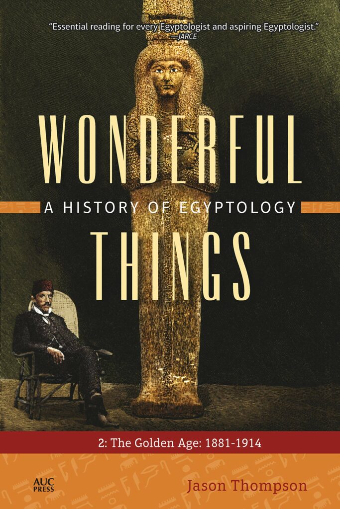 Wonderful Things: A History of Egyptology: 2: The Golden Age: 1881–1914