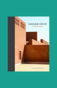 Hassan Fathy Earth and Utopia