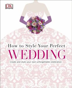 How to Style Your Perfect Wedd