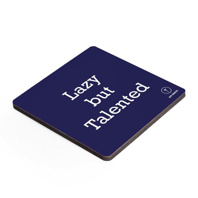 Coaster-Lazy but talented