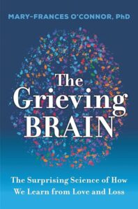 The Grieving Brain: The Surprising Science of How We Learn from love and loss