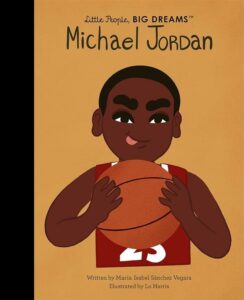 Little People, Big Dreams 71: Michael Jordan