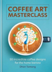 Coffee Art Masterclass: 50 incredible coffee designs for the