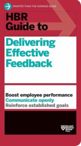 HBR Guide to Delivering Effective Feedback (HBR Guide Series