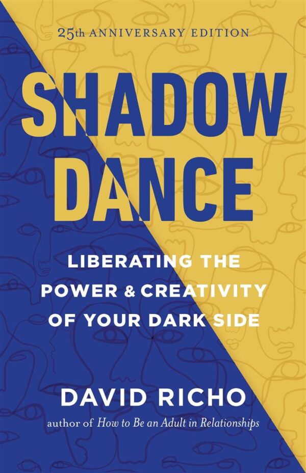 Shadow Dance: Liberating the Power and Creativity of Your Da