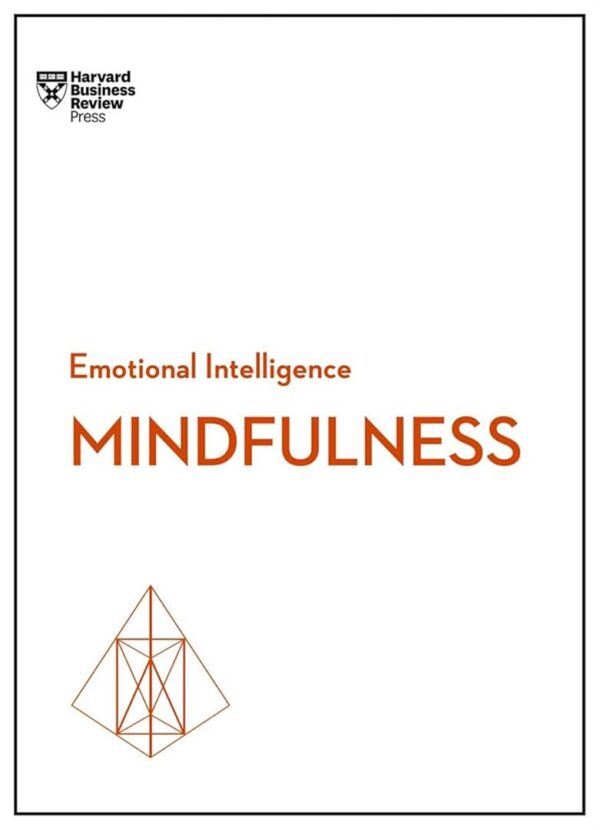 Mindfulness (HBR Emotional Intelligence Series)