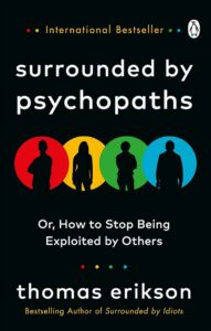 Surrounded by Psychopaths: or, How to Stop Being Exploited b