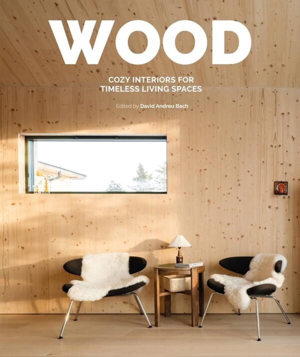 Wood: Cozy Interiors for Timeless Living Spaces