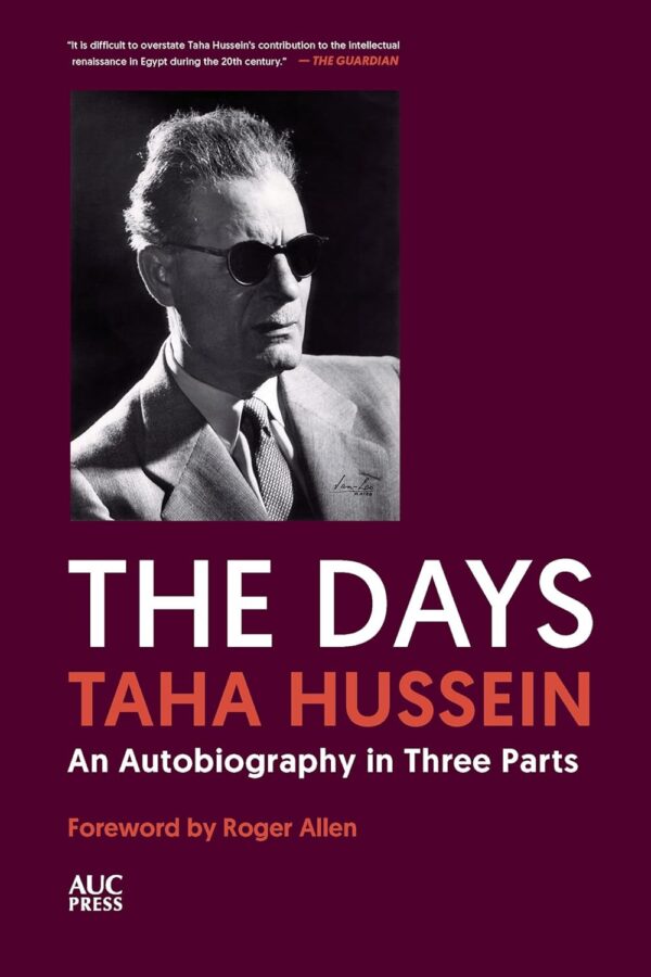 The Days: Taha Hussein An Autobiography In Three Parts