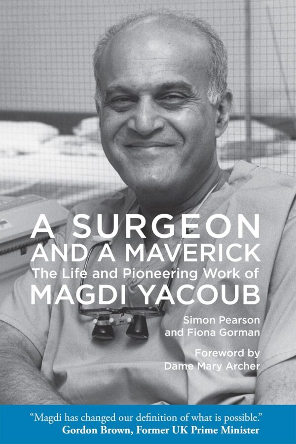 A Surgeon and A Maverick: The Life and Pioneering Work of Magdi Yacoub