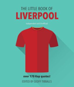 The Little Book of Liverpool: Over 170 Kop Quotes!