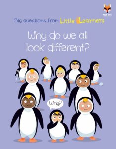Why do we all look different? Big Questions from Little Learners