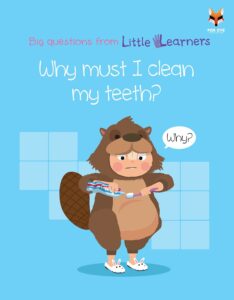 Why must I clean my teeth? Big Questions from Little Learners