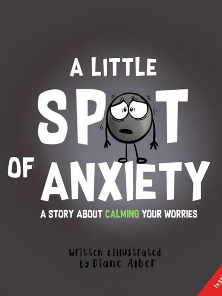 A Little Spot of Anxiety: A Story About Calming Your Worries