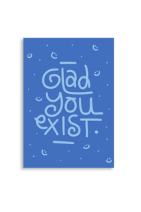 Glad You Exist A6 Greeting Card 14.8 x 10.5cm