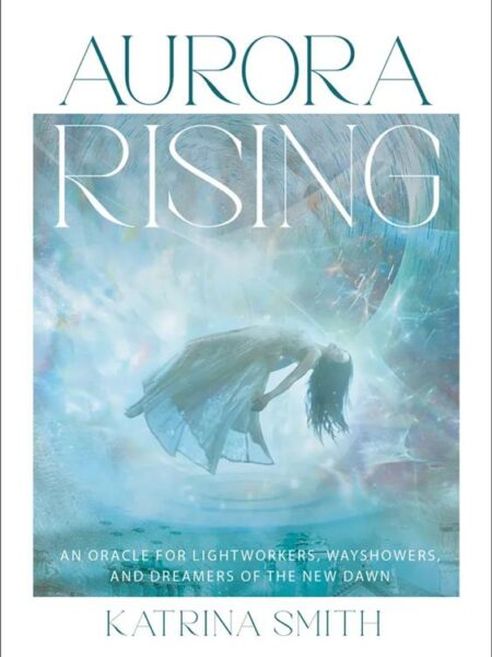 Aurora Rising Oracle: An Oracle for Lightworkers, Wayshowers, and Dreamers of the new dawn